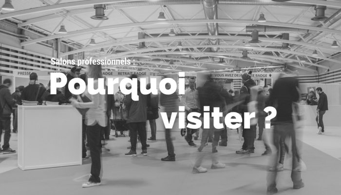 Pourquoi visiter un salon professionnel ?