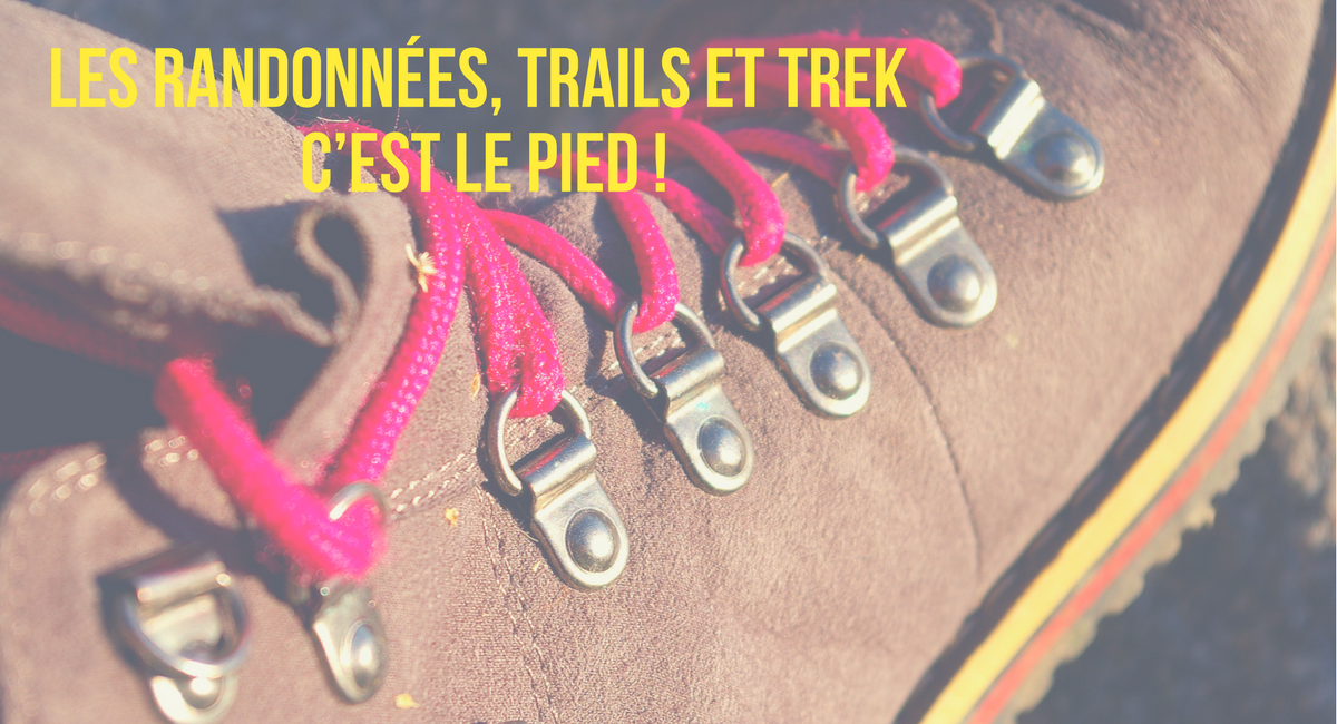 Les randonnées, trails et trek c’est le pied !