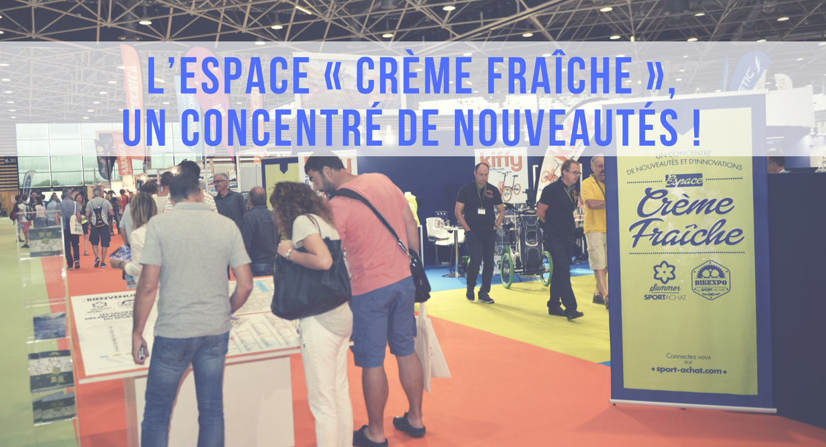 L’espace « Crème Fraîche », un concentré de nouveautés !